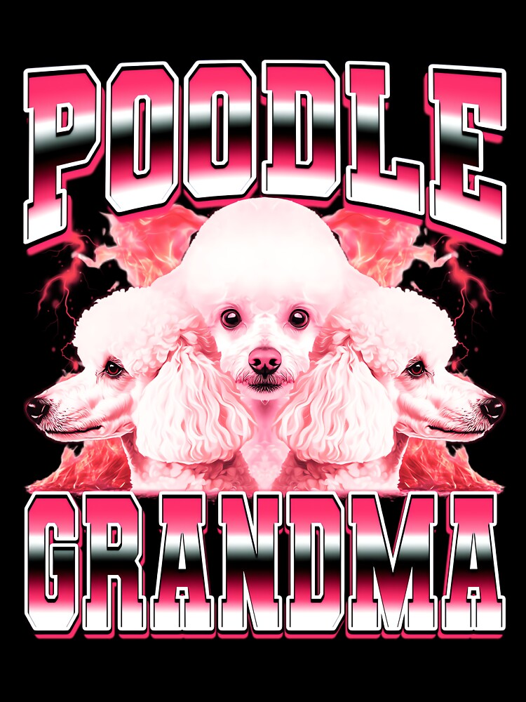Poodle Grandma Dog Grandma 90s Bootleg Style by PaulTSchafer Unisex T-shirt, Sweatshirt, Hoodie, Long Sleeve Tee