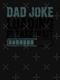 Dad Joke Loading Please Wait Funny Father Dad Humor by CORJIDOG-ART Unisex T-shirt, Sweatshirt, Hoodie, Long Sleeve Tee