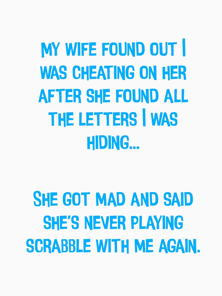 My My Wife Found Out I Was Cheating On Her. Funny Dad Jokes by Pete Roberts Unisex T-shirt, Sweatshirt, Hoodie, Long Sleeve Tee