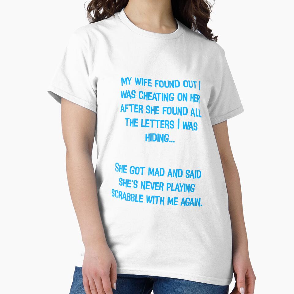 My My Wife Found Out I Was Cheating On Her. Funny Dad Jokes by Pete Roberts Unisex T-shirt, Sweatshirt, Hoodie, Long Sleeve Tee